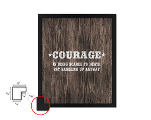 Courage is being scared to death Quote Framed Artwork Print Home Decor Wall Art Gifts