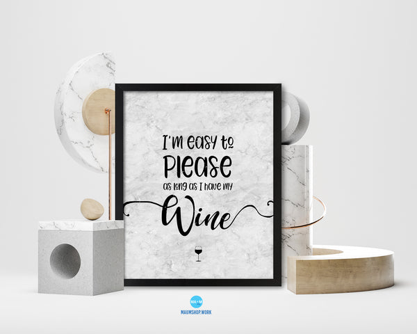 I'm easy to please as long as I have my wine Quote Framed Print Wall Art Decor Gifts