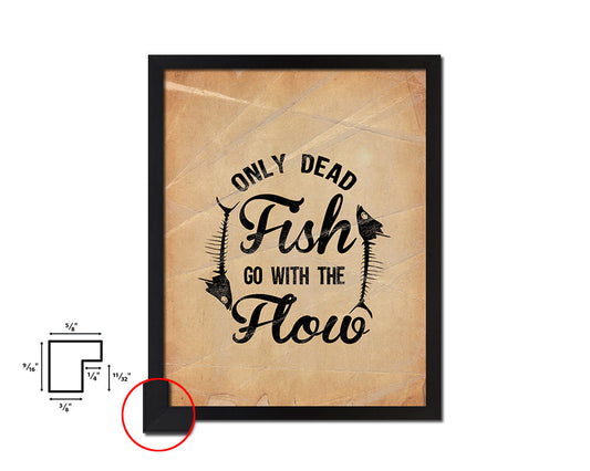 Only dead fish go with the flow Quote Paper Artwork Framed Print Wall Decor Art