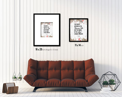 The grass withers & the flowers fade, Isaiah 40:8 Quote Framed Print Home Decor Wall Art Gifts