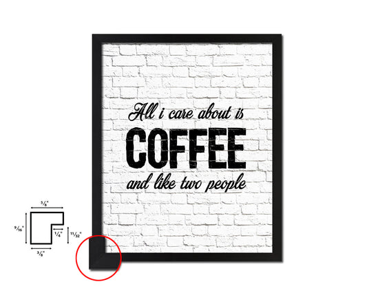 All I care about is coffee and like two people Quote Framed Artwork Print Wall Decor Art Gifts