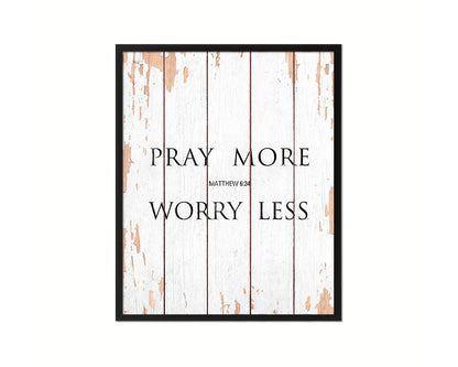 Pray more Worry less, Matthew 6:34 Quote Framed Print Home Decor Wall Art Gifts