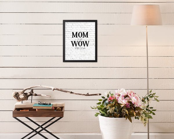 Mom is just wow upside down Quote Framed Print Home Decor Wall Art Gifts