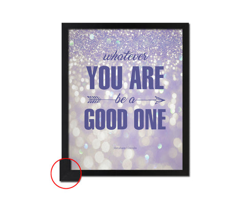 Whatever you are be a good one, Abraham Lincoln Inspirational Quote Frame Print