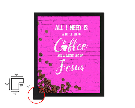 All I need today is a little bit of coffee Quotes Framed Print Home Decor Wall Art Gifts