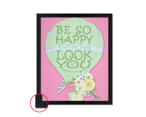 Be so happy that when others look at you they become happy Quote Frame Print