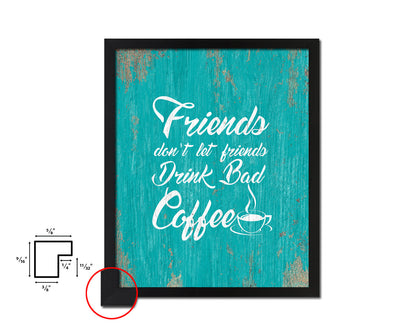 Friends don't let friends drink bad coffee Quotes Framed Print Home Decor Wall Art Gifts