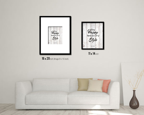 Being happy never goes out of style White Wash Quote Framed Print Wall Decor Art