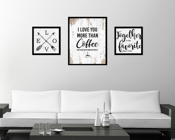 I love you more than coffee but please do not make me prove it Quote Framed Artwork Print Wall Decor Art Gifts