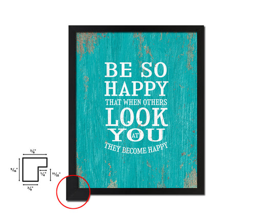 Be so happy that when others look at you Quote Framed Print Home Decor Wall Art Gifts