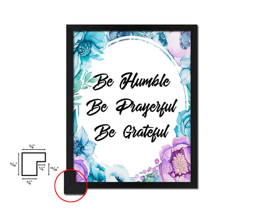 Be humble be prayerful be grateful Quote Boho Flower Framed Print Wall Decor Art