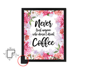 Never trust anyone who doesn't drink coffee Quote Framed Artwork Print Wall Decor Art Gifts