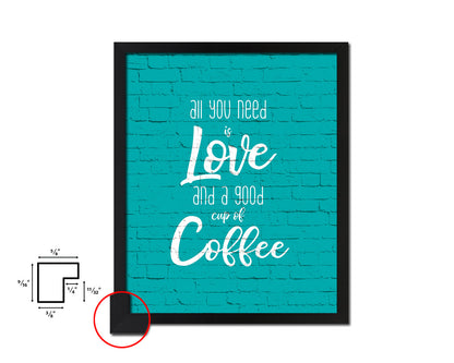 All you need is love and a good cup of coffee Quotes Framed Print Home Decor Wall Art Gifts