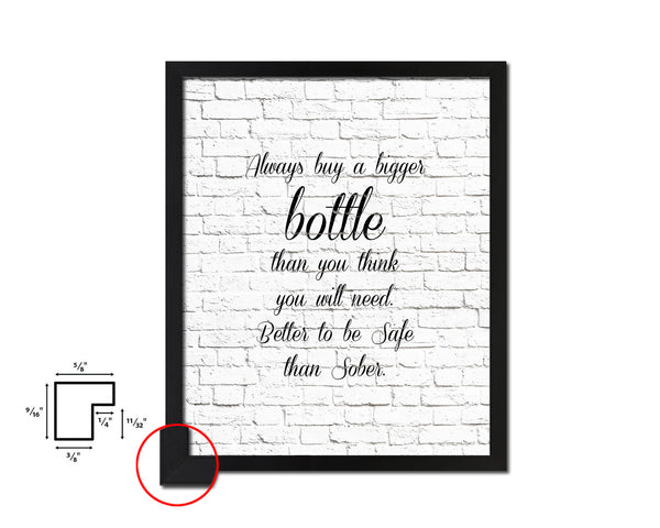 Always buy a bigger bottle than you think Quote Wood Framed Print Wall Decor Art Gifts