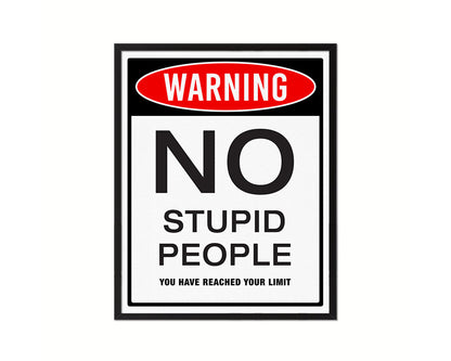 Warning NO stupid people you have reached your limit Notice Danger Sign Framed Print Art