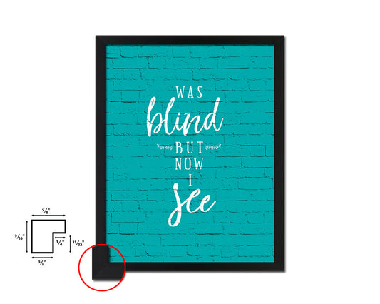 Was blind but now I see Quote Saying Framed Print Home Decor Wall Art Gifts