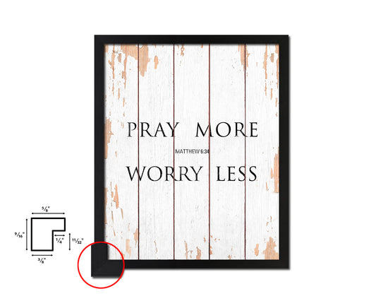 Pray more Worry less, Matthew 6:34 Quote Framed Print Home Decor Wall Art Gifts