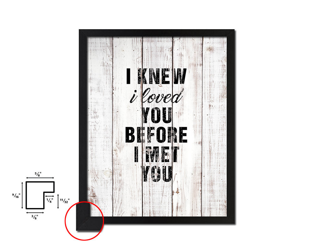 I knew I loved you before I met you White Wash Quote Framed Print Wall Decor Art