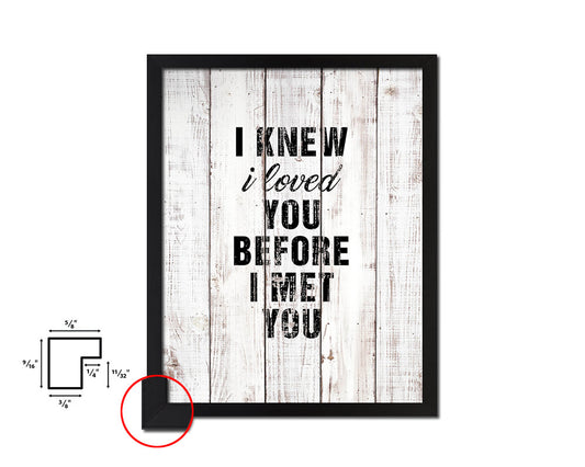 I knew I loved you before I met you White Wash Quote Framed Print Wall Decor Art