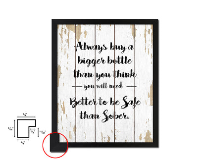Always buy a bigger bottle than you think Quote Wood Framed Print Wall Decor Art Gifts