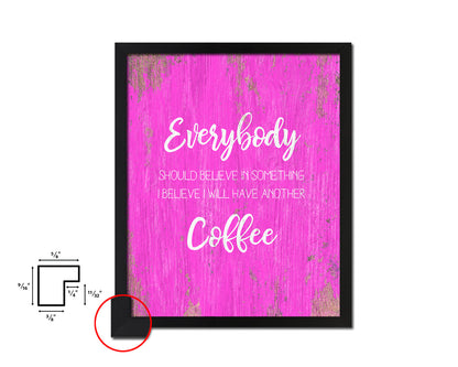 Everybody should believe in something Quotes Framed Print Home Decor Wall Art Gifts