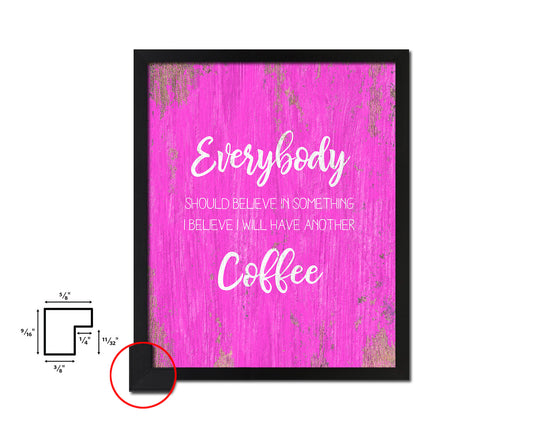 Everybody should believe in something Quotes Framed Print Home Decor Wall Art Gifts
