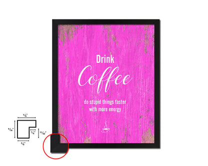 Drink coffee do stupid things faster with more energy Quotes Framed Print Home Decor Wall Art Gifts