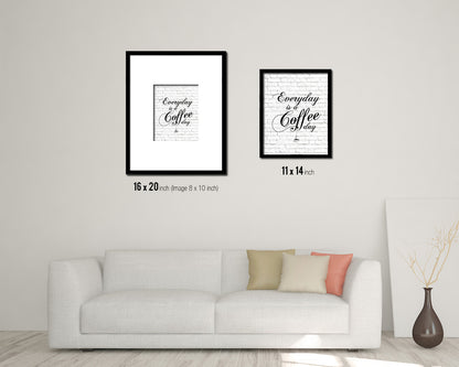 Everyday is a coffee day Quote Framed Artwork Print Wall Decor Art Gifts