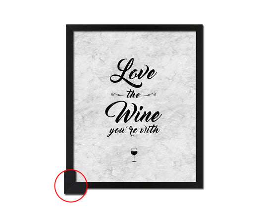 Love the wine you're with Quote Framed Print Wall Art Decor Gifts