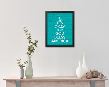 It's okay to say God bless America Quote Framed Print Home Decor Wall Art Gifts