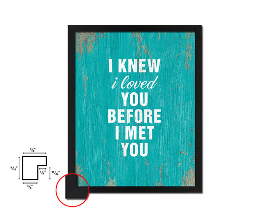 I knew I loved you before I met you Quote Framed Print Home Decor Wall Art Gifts
