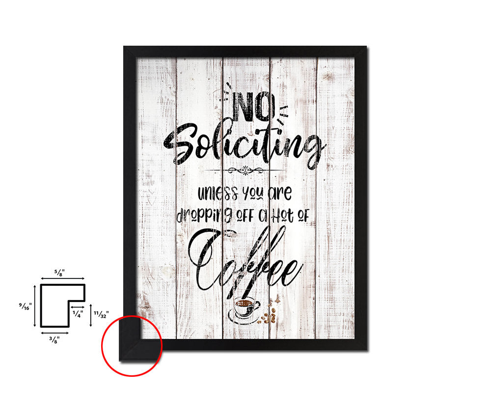 No soliciting unless you are dropping off a hot coffee White Wash Quote Framed Print Wall Decor Art