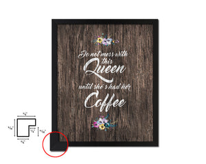 Do not mess with this queen until she's had her coffee Quote Framed Artwork Print Wall Decor Art Gifts
