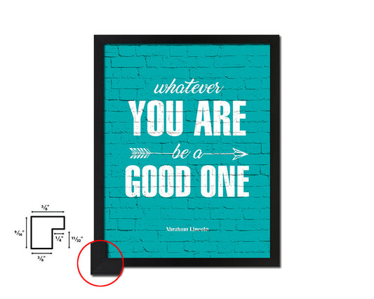 Whatever you are be a good one Quote Saying Framed Print Home Decor Wall Art Gifts
