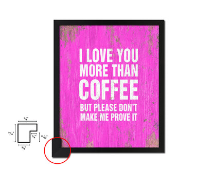 I love you more than coffee Quotes Framed Print Home Decor Wall Art Gifts