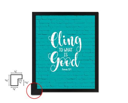 Cling to what is good, Romans 12:9 Quote Framed Print Home Decor Wall Art Gifts