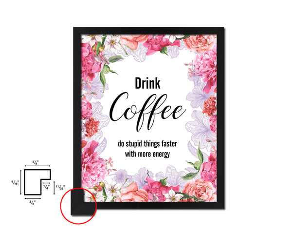 Drink coffee do stupid things faster with more energy Quote Framed Artwork Print Wall Decor Art Gifts