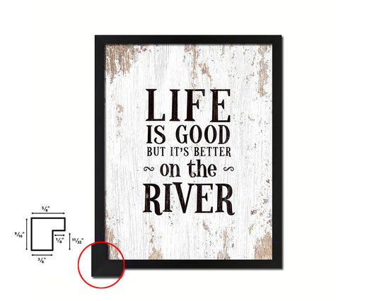 Life is good but it's better on the river Quote Framed Print Home Decor Wall Art Gifts