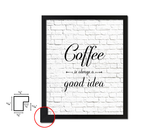Coffee is always a good idea Quote Framed Artwork Print Wall Decor Art Gifts