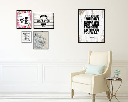Jesus replied you don't understand now what I am doing Quote Framed Print Wall Art Decor Gifts