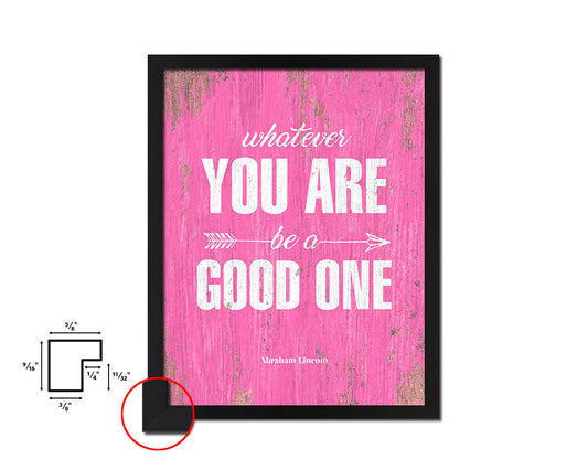 Whatever you are be a good one Quote Saying Framed Print Home Decor Wall Art Gifts