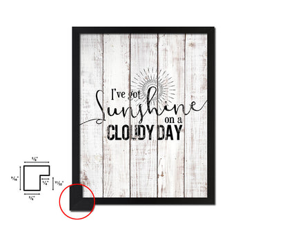 I've got sunshine on a cloudy day White Wash Quote Framed Print Wall Decor Art