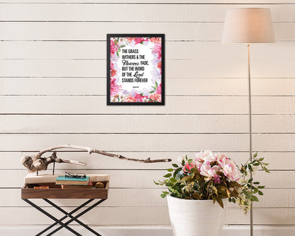 The grass withers & the flowers fade, Isaiah 40:8 Quote Framed Print Home Decor Wall Art Gifts