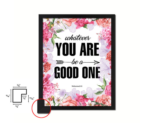 Whatever you are be a good one Quote Framed Print Home Decor Wall Art Gifts