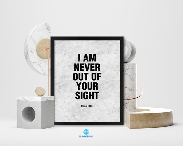 I am never out of your sight, Psalm 139:3 Bible Scripture Verse Framed Print Wall Art Decor Gifts