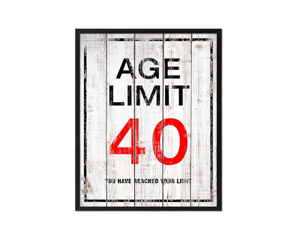 Age limit 40 you have reached your limit Notice Danger Sign Framed Print Home Decor Wall Art Gifts
