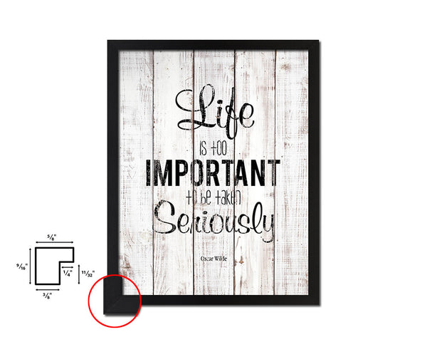 Life is too important to be taken seriously White Wash Quote Framed Print Wall Decor Art