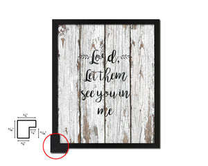 Lord, let them see you in me Quote Framed Print Home Decor Wall Art Gifts