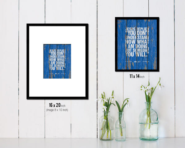 Jesus replied you don't understand now Quote Framed Print Home Decor Wall Art Gifts