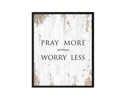 Pray more Worry less, Matthew 6:34 Quote Framed Print Home Decor Wall Art Gifts